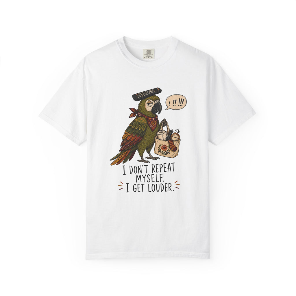 I Don't Repeat Myself, I Get Louder Funny Parrot T-Shirt