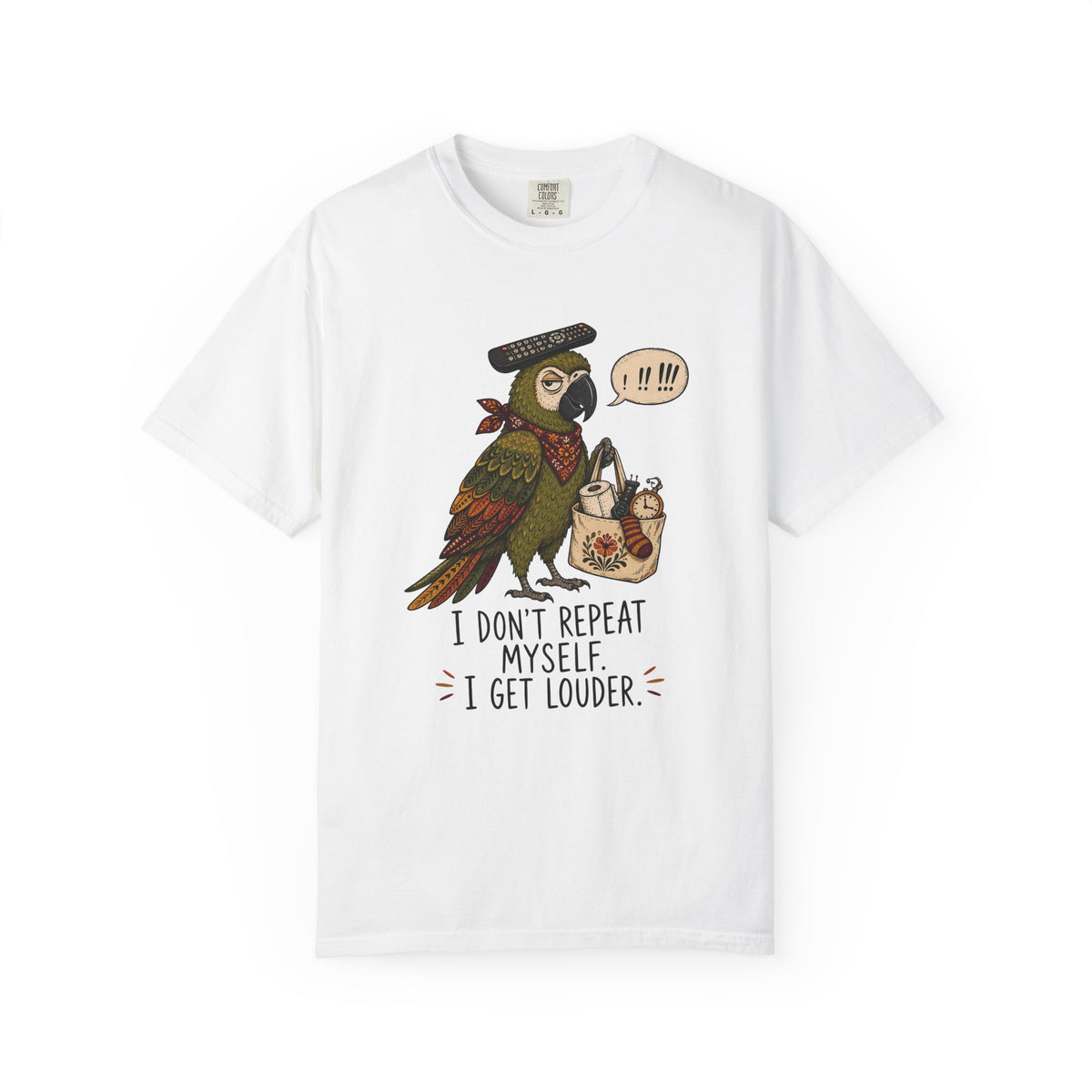 I Don't Repeat Myself, I Get Louder Funny Parrot T-Shirt