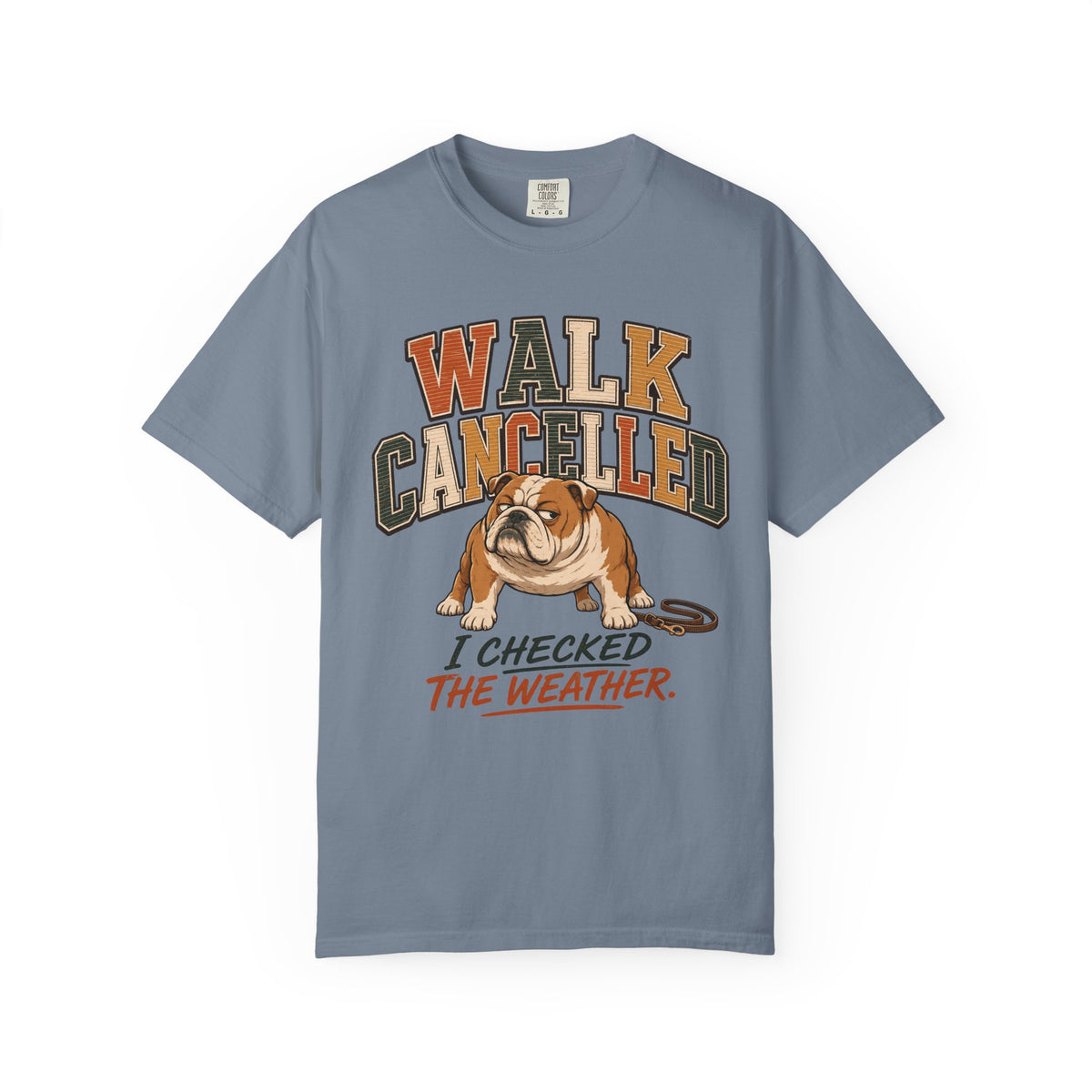 Walk Cancelled I Checked The Weather Shirt, Funny Bulldog Tee, Lazy Dog Mom Gift, Sarcastic Dog Lover T-Shirt, Comfort Colors