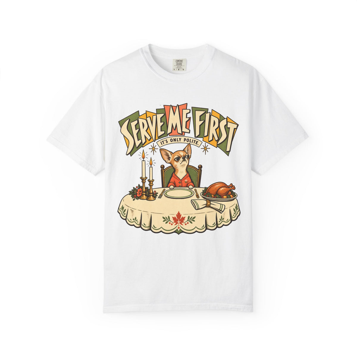 Serve Me First Shirt, Funny Chihuahua Thanksgiving Tee, It's Only Polite Retro Dog Shirt, Comfort Colors Chihuahua Mom Gift