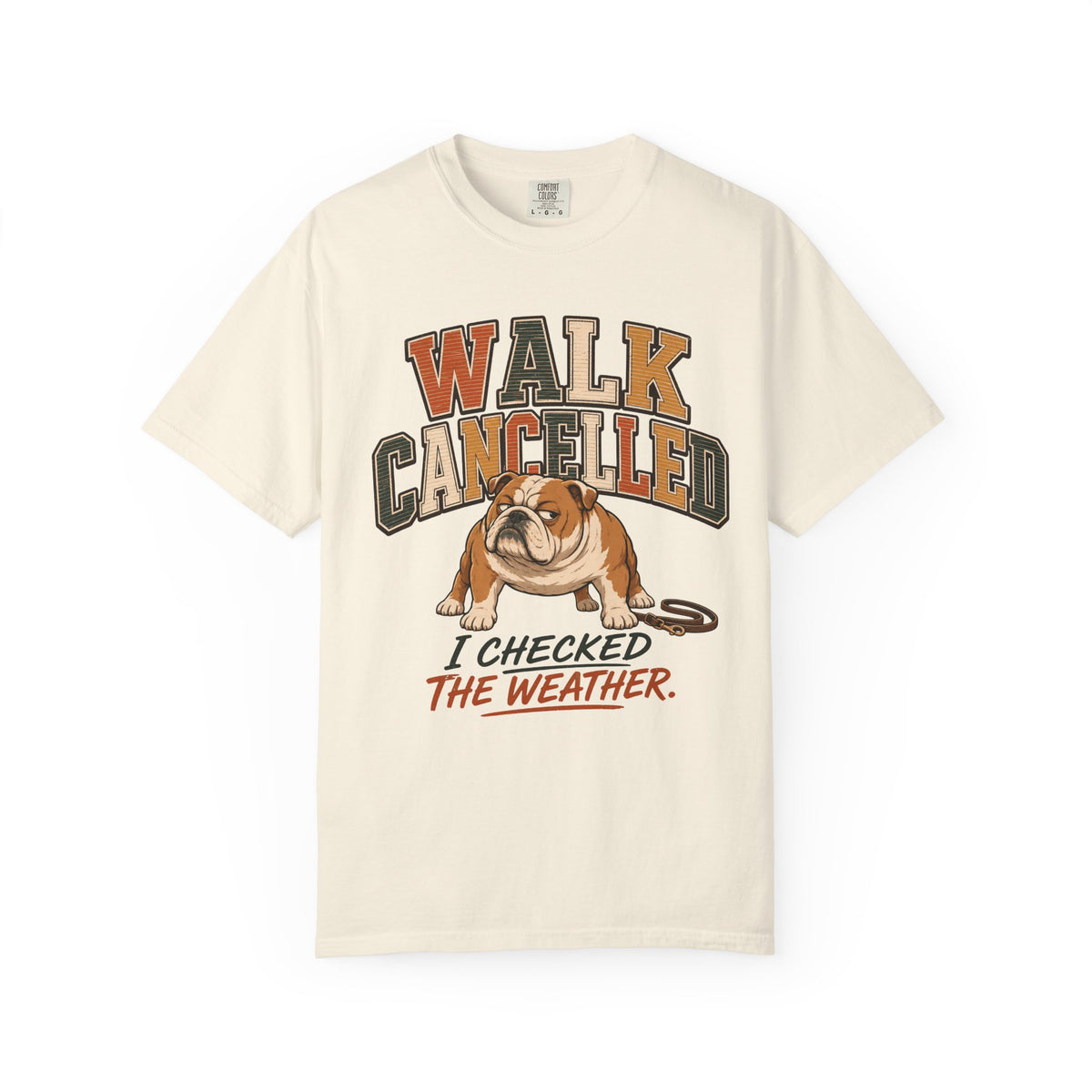 Walk Cancelled I Checked The Weather Shirt, Funny Bulldog Tee, Lazy Dog Mom Gift, Sarcastic Dog Lover T-Shirt, Comfort Colors